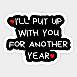 I'll Put Up With You For Another Year. Funny Valentines Day Quote. Sticker